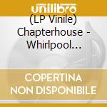 (LP Vinile) Chapterhouse - Whirlpool -Coloured- lp vinile