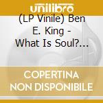 (LP Vinile) Ben E. King - What Is Soul? -Hq- vinile
