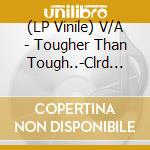 (LP Vinile) V/A - Tougher Than Tough..-Clrd (2 Lp) lp vinile