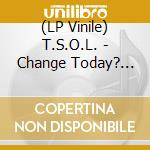 (LP Vinile) T.S.O.L. - Change Today? -Coloured- vinile