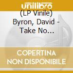 (LP Vinile) Byron, David - Take No Prisoners -Clrd- lp vinile