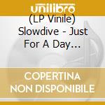 (LP Vinile) Slowdive - Just For A Day (Coloured) lp vinile
