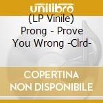 (LP Vinile) Prong - Prove You Wrong -Clrd- lp vinile