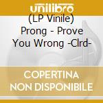 (LP Vinile) Prong - Prove You Wrong -Clrd- vinile