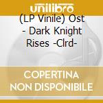 (LP Vinile) Ost - Dark Knight Rises -Clrd- vinile