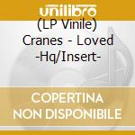 (LP Vinile) Cranes - Loved -Hq/Insert- lp vinile
