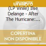 (LP Vinile) Ilse Delange - After The Hurricane: Greatest Hits & More(2 Lp) lp vinile