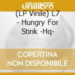 (LP Vinile) L7 - Hungry For Stink -Hq- vinile