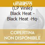 (LP Vinile) Black Heat - Black Heat -Hq- vinile