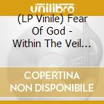 (LP Vinile) Fear Of God - Within The Veil -Clrd- vinile