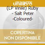 (LP Vinile) Ruby - Salt Peter -Coloured- vinile