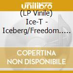 (LP Vinile) Ice-T - Iceberg/Freedom.. -Clrd- vinile