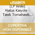 (LP Vinile) Hiatus Kaiyote - Tawk Tomahawk (Coloured) lp vinile