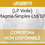 (LP Vinile) Magma-Simples-Ltd/10'- vinile
