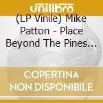 (LP Vinile) Mike Patton - Place Beyond The Pines / O.S.T. vinile