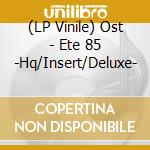 (LP Vinile) Ost - Ete 85 -Hq/Insert/Deluxe- vinile