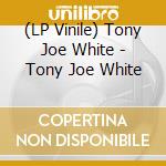 (LP Vinile) Tony Joe White - Tony Joe White lp vinile