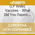 (LP Vinile) Vaccines - What Did You Expect From The Vaccines (Black) lp vinile