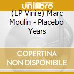 (LP Vinile) Marc Moulin - Placebo Years vinile