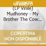 (LP Vinile) Mudhoney - My Brother The Cow + 7' (2Lp Coloured + 7') vinile