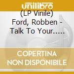 (LP Vinile) Ford, Robben - Talk To Your.. -Coloured- lp vinile