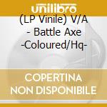(LP Vinile) V/A - Battle Axe -Coloured/Hq- vinile