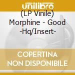 (LP Vinile) Morphine - Good -Hq/Insert- vinile