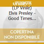(LP Vinile) Elvis Presley - Good Times (Black) vinile
