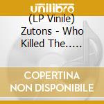 (LP Vinile) Zutons - Who Killed The.. -Clrd- lp vinile