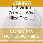 (LP Vinile) Zutons - Who Killed The.. -Clrd- vinile
