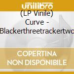 (LP Vinile) Curve - Blackerthreetrackertwo vinile