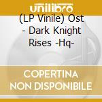 (LP Vinile) Ost - Dark Knight Rises -Hq- vinile