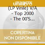 (LP Vinile) V/A - Top 2000 - The 00'S -Hq- (2 Lp) vinile