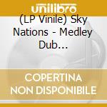 (LP Vinile) Sky Nations - Medley Dub -Coloured/Hq- vinile