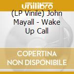 (LP Vinile) John Mayall - Wake Up Call vinile