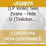 (LP Vinile) Sian Evans - Hide U (Tinlicker Remix) vinile
