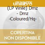 (LP Vinile) Dmz - Dmz -Coloured/Hq- vinile