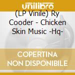 (LP Vinile) Ry Cooder - Chicken Skin Music -Hq- lp vinile