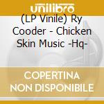 (LP Vinile) Ry Cooder - Chicken Skin Music -Hq- vinile