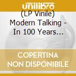 (LP Vinile) Modern Talking - In 100 Years (Coloured) vinile
