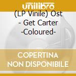 (LP Vinile) Ost - Get Carter -Coloured- vinile