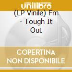 (LP Vinile) Fm - Tough It Out vinile