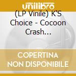 (LP Vinile) K'S Choice - Cocoon Crash -Coloured- vinile