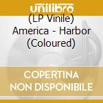 (LP Vinile) America - Harbor (Coloured) vinile