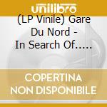 (LP Vinile) Gare Du Nord - In Search Of.. -Hq- vinile