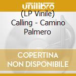 (LP Vinile) Calling - Camino Palmero vinile