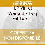 (LP Vinile) Warrant - Dog Eat Dog -Coloured- vinile