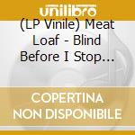 (LP Vinile) Meat Loaf - Blind Before I Stop -Hq- vinile