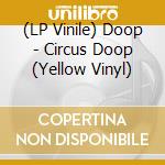 (LP Vinile) Doop - Circus Doop (Yellow Vinyl) vinile
