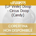 (LP Vinile) Doop - Circus Doop (Candy) lp vinile